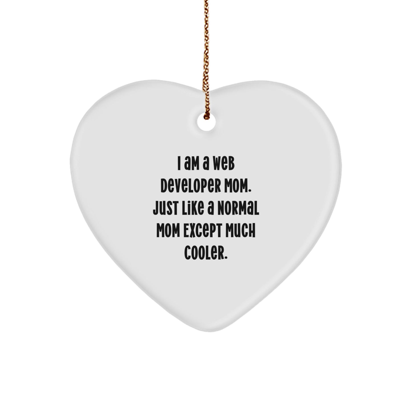 Funny Web Developer Mom Gifts from Family - Heart Ornament for Web Developer Women - I Am A Web Developer Mom, Just Like A Normal Mom Except Much Cooler, Unique Christmas Unique Gifts - Image 1
