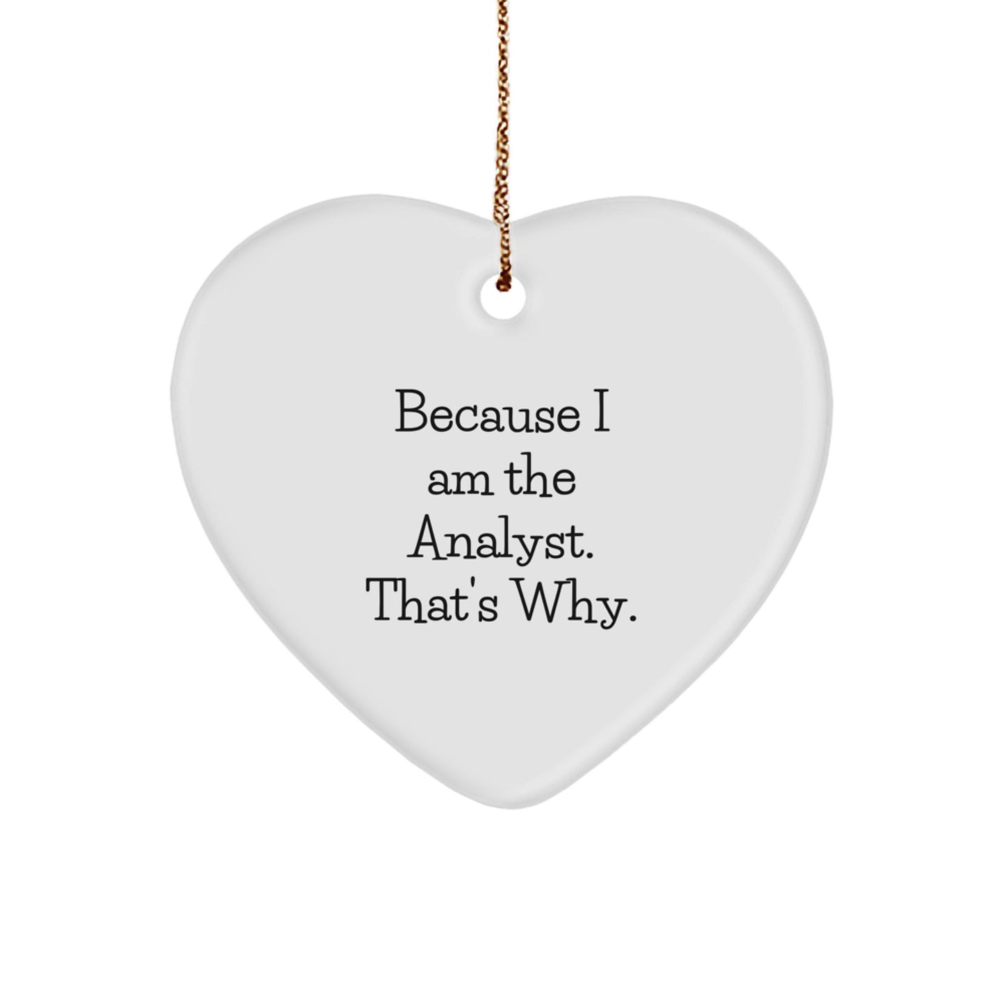 Funny Analyst Heart Ornament Gifts from Family for Christmas - Because I Am The Analyst. That's Why. - Image 1
