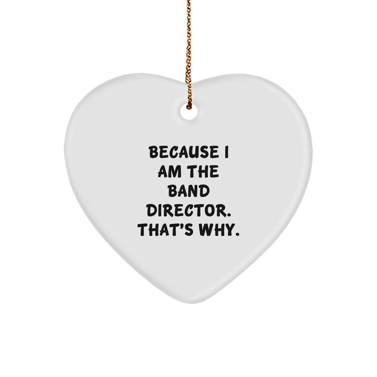 Funny Band Director Gifts for Men - Because I Am The Band Director That's Why Heart Ornament Gifts from Friends for Christmas - Image 1