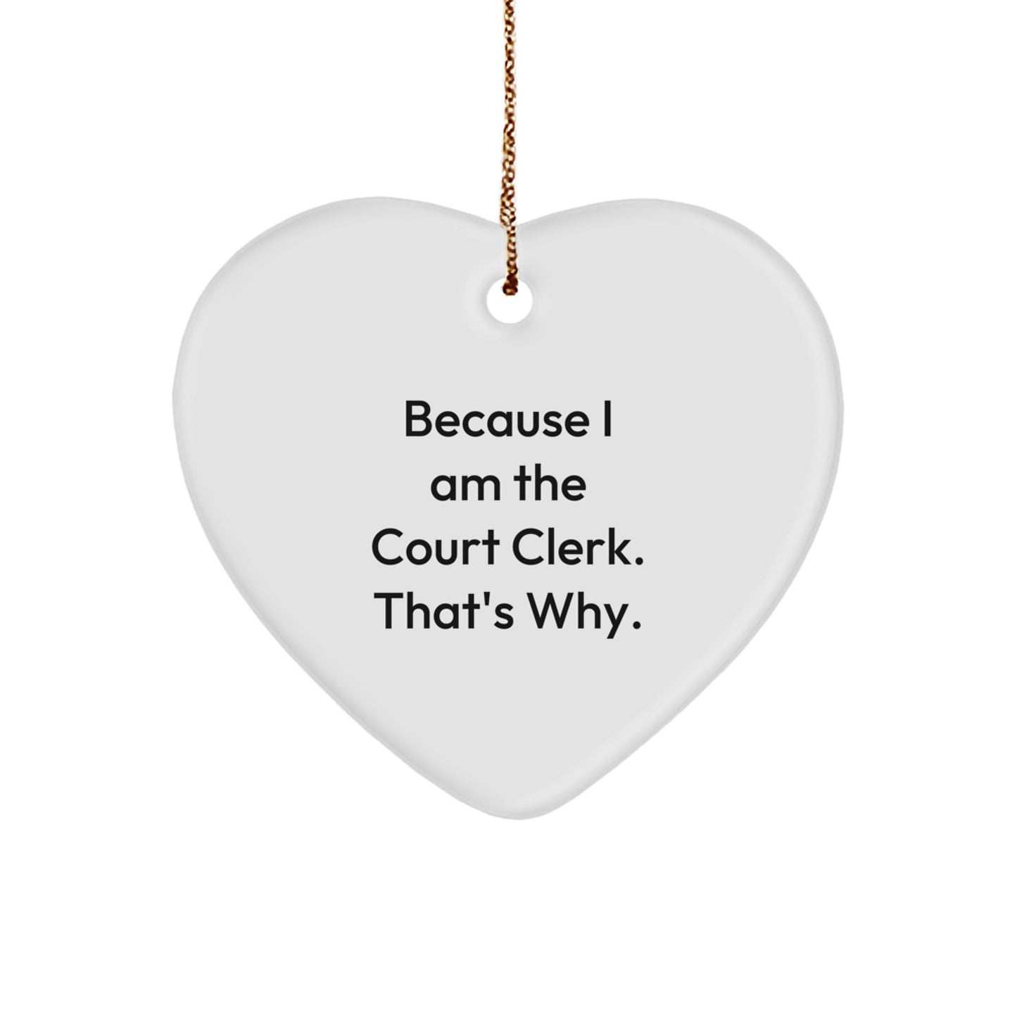 Funny Court Clerk Gifts from Family, Heart Ornament for Court Clerk, Because I Am The Court Clerk. That's Why. Christmas Unique Gifts for Court Clerk - Image 1