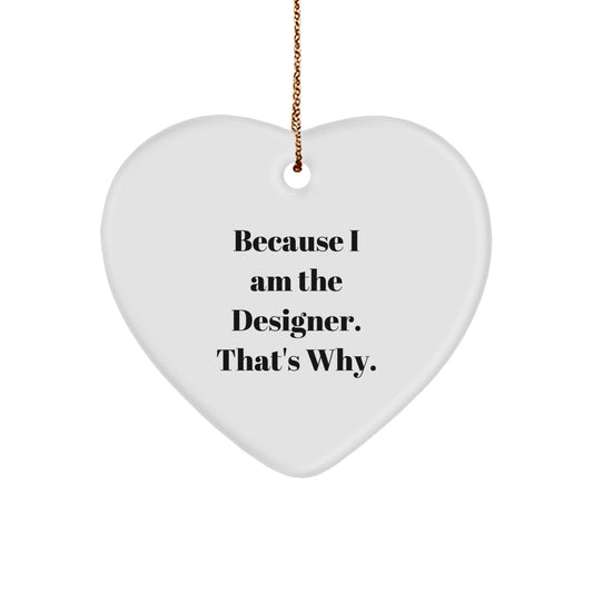 Heartfelt Designer Gifts from Men, Gifts for Designer, Unique Christmas Unique Gifts for Women, Funny Quote 'Because I Am The Designer. That's Why.' - Image 1