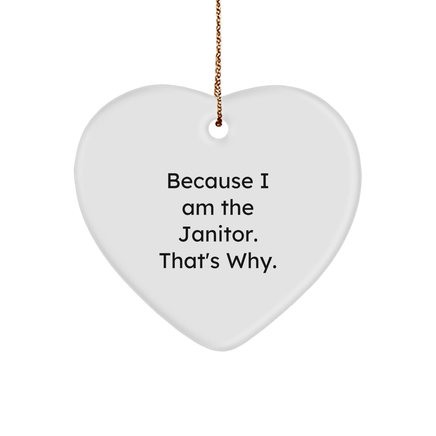 Funny Janitor Gifts, Heart Shaped Heart Ornament Because 'I Am The Janitor, That's Why' Gifts from Family for Janitor Men - Image 1