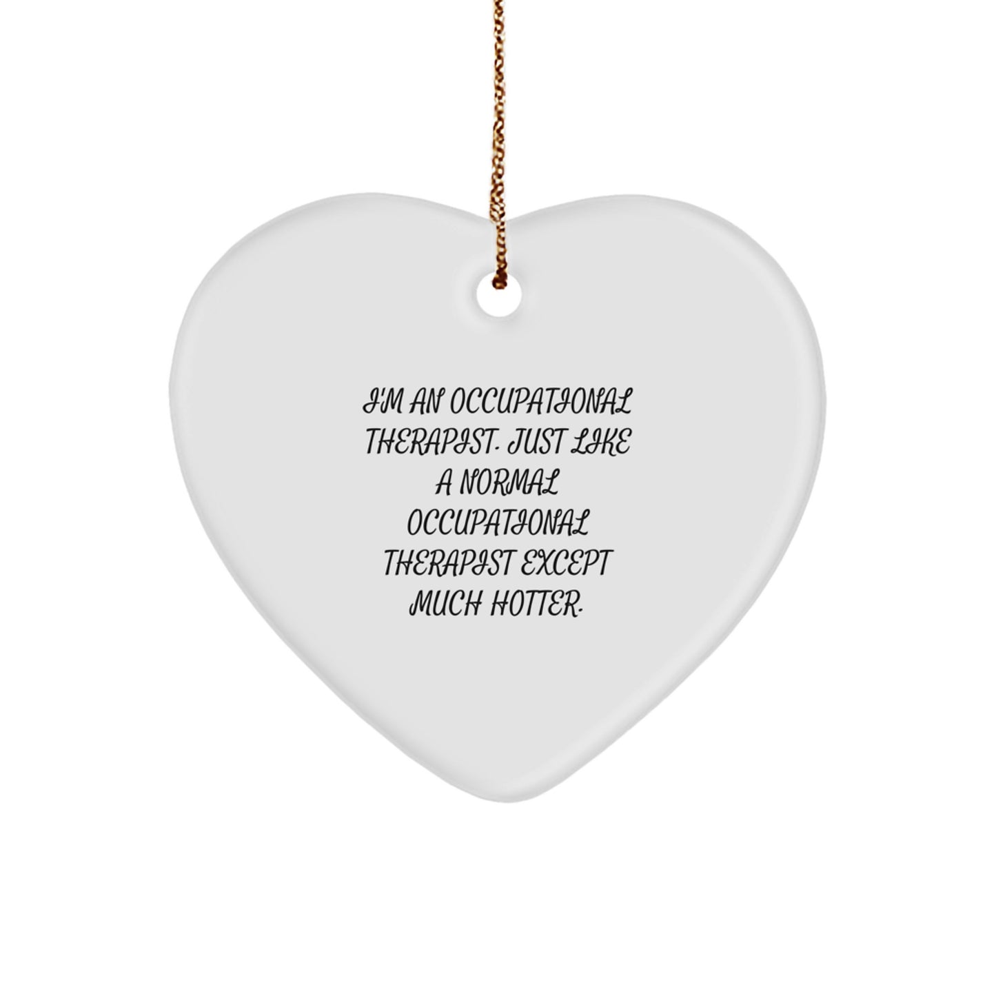 Funny Occupational Therapist Gifts from Friends - Heart Ornament for Occupational Therapist, Hotter Than Normal - Christmas Unique Gifts for Occupational Therapist Men Women - Image 1