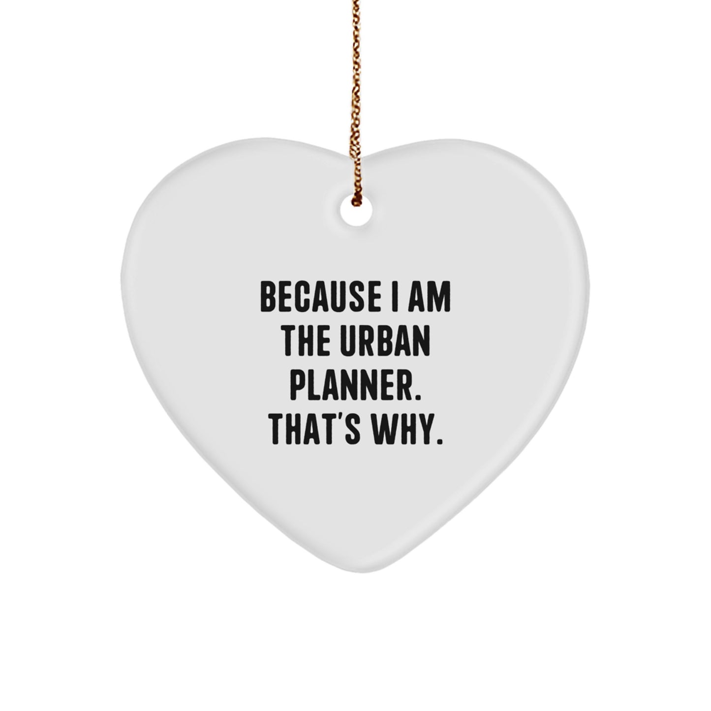 Funny Urban Planner Gifts from Friends, Heart Ornament Because I Am The Urban Planner. That's Why., Christmas Unique - Image 1