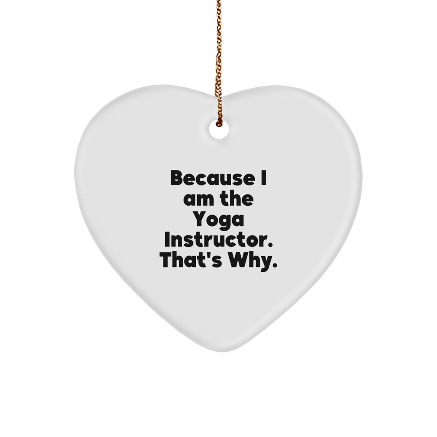 Funny Yoga Instructor Gifts from Family, Heart Ornament Because I Am The Yoga Instructor That's Why, Christmas Unique Gifts for Yoga Instructor - Image 1