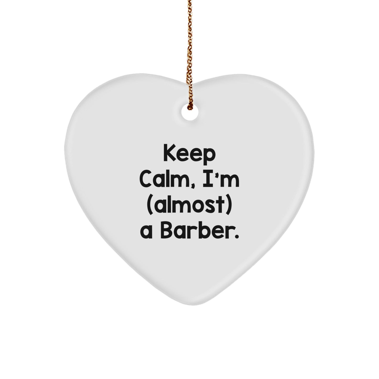 Funny Barber Heart Ornament, Gift for Barber Men, Keep Calm I'm Almost A Barber, Unique Christmas Unique Gifts from Friends to Family - Image 1