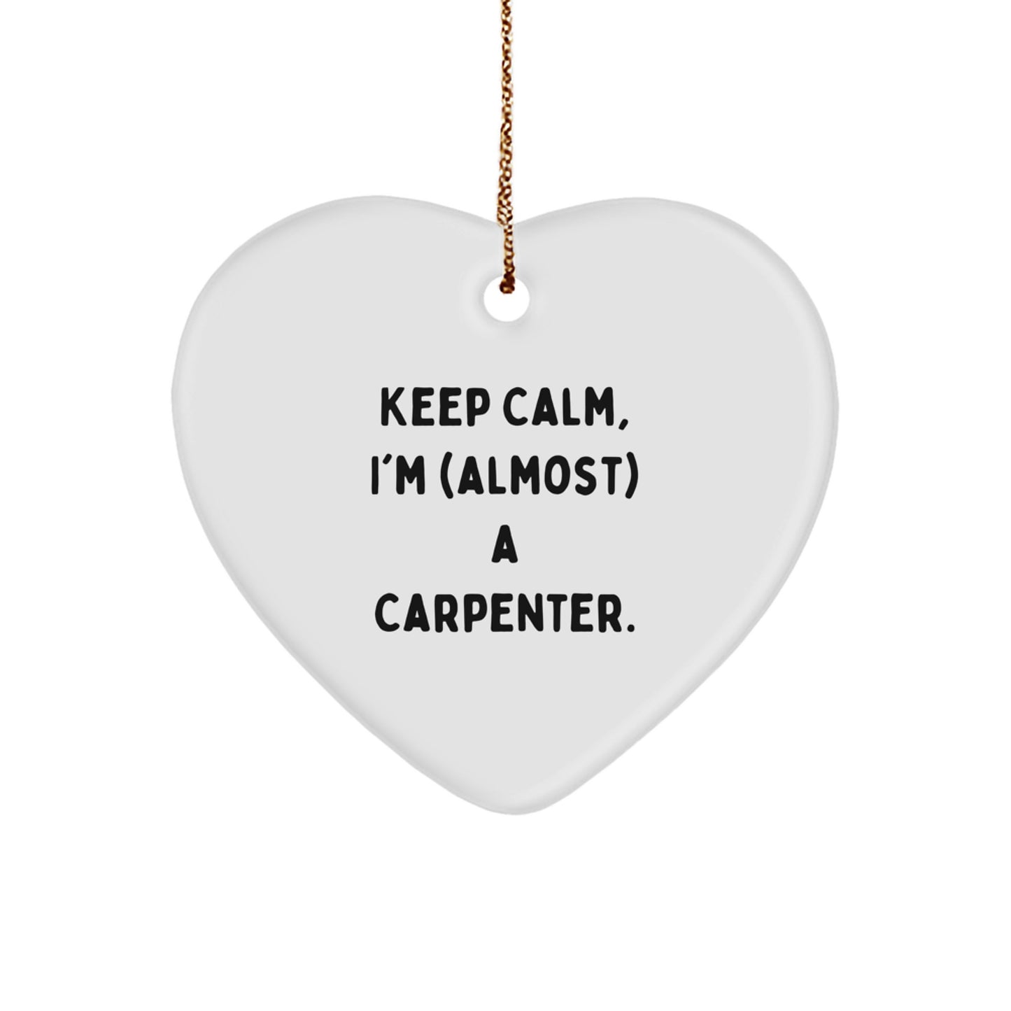 Funny Carpenter Gifts from Friends for Men - Heart Ornament Keep Calm I'm (almost) A Carpenter Christmas Decorations - Image 1