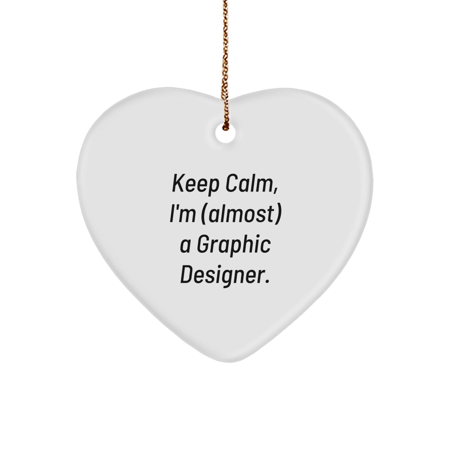 Funny Graphic Designer Gifts, Heart Ornaments for Graphic Designers, Keep 'em Calm, I'm Almost a Graphic Designer, Christmas Unique Gifts from Friends, Family, or Coworkers - Image 1