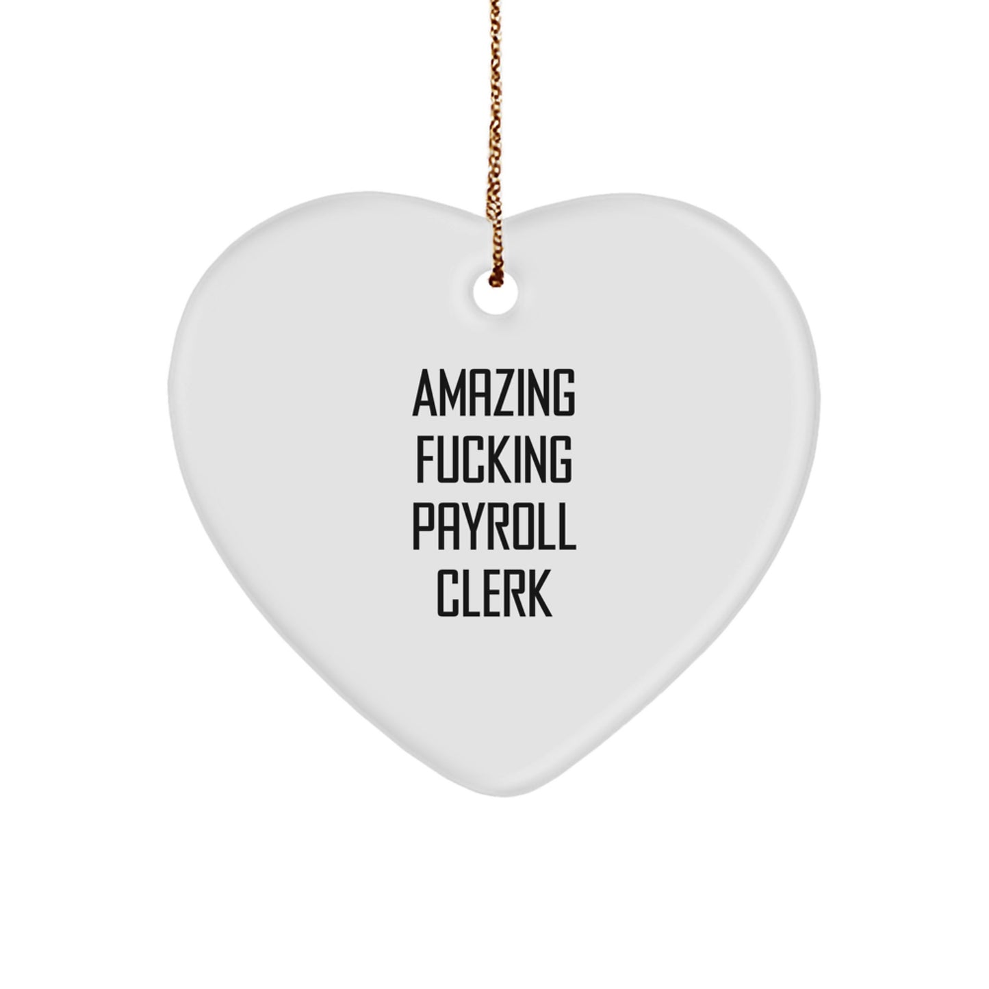 Funny Gifts from Men for Payroll Clerk Friends, Amazing F--king Payroll Clerk Heart Ornament, White Heart Shaped Christmas Unique Gifts - Image 1