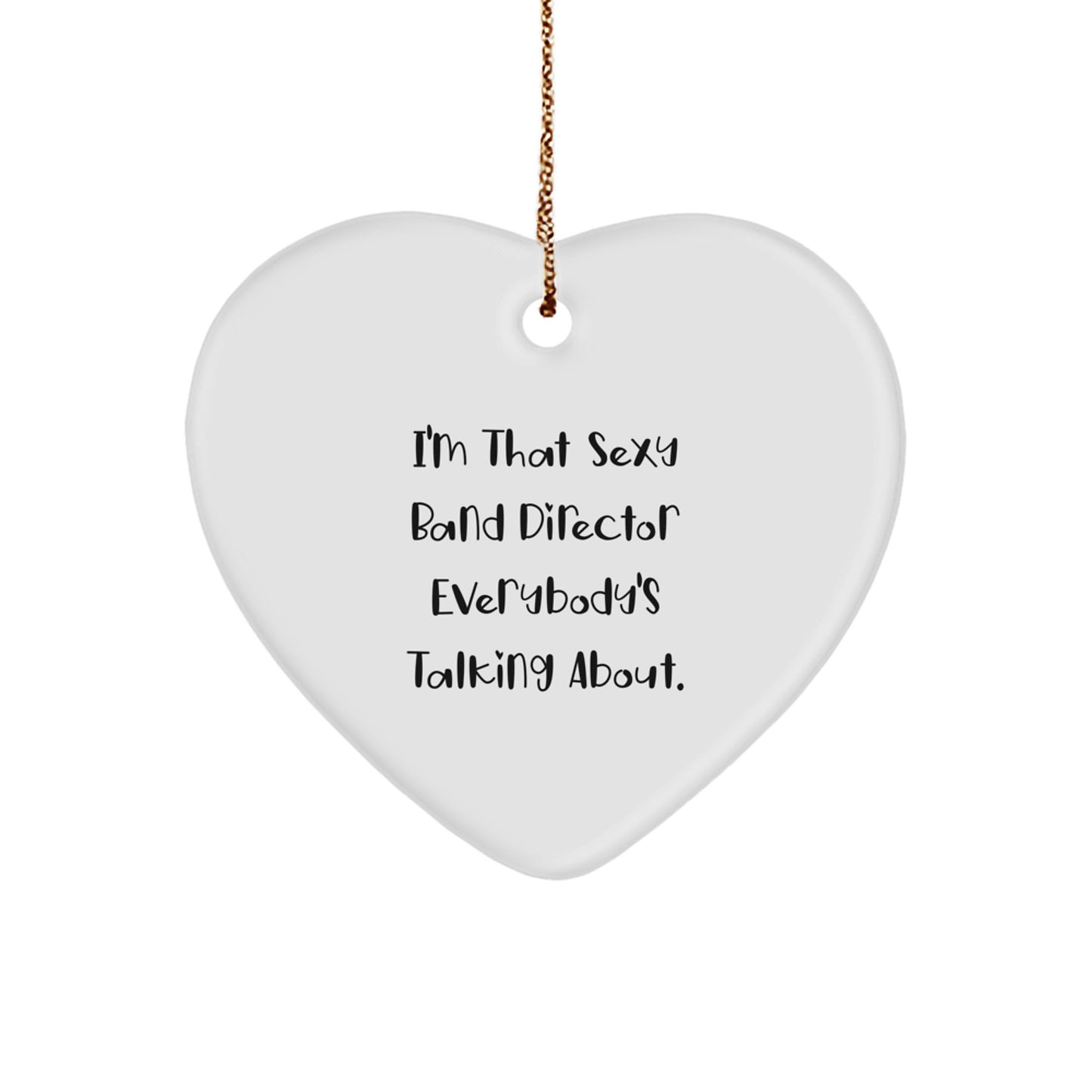 Funny Band Director Gifts from Friends for Christmas Unique Heart Ornament I'm That Sexy Band Director Everybody's Talking About. - Image 1