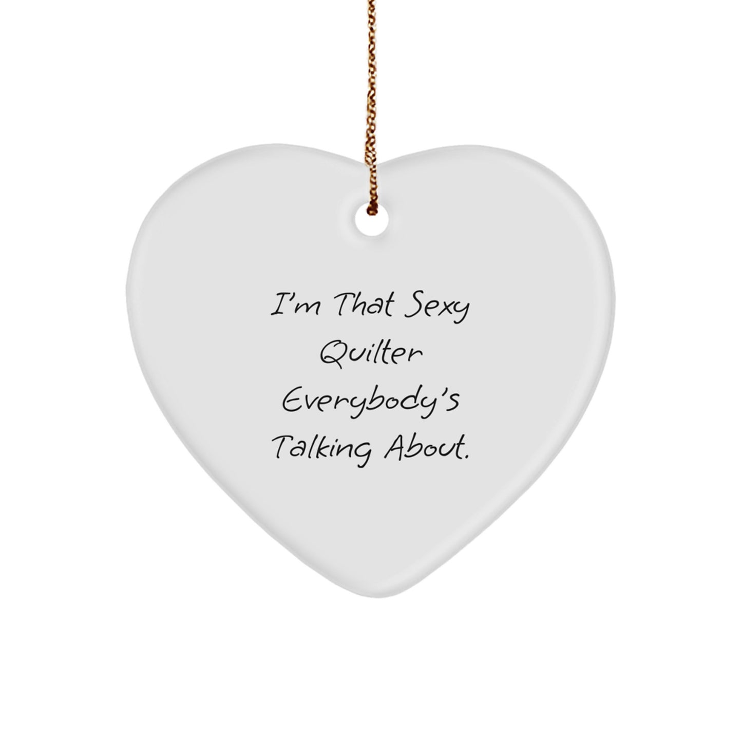 Funny Quilter Gifts from Friends and Family - Heart Ornament I'm That Sexy Quilter Everybody's Talking About, Christmas Unique Gifts for Quilter, Heart Shaped Decor - Image 1