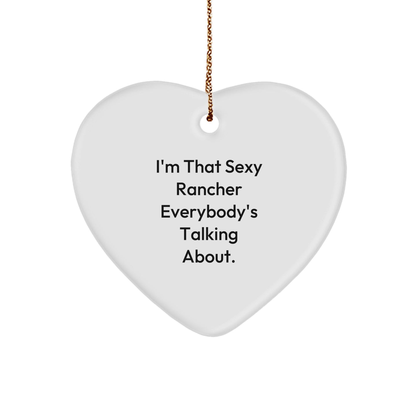 Christmas Rancher Gifts from Men for Heart Ornament - Sexy Rancher Everybody's Talking About Quote - Funny Rancher Heart Ornament White Color - Image 1