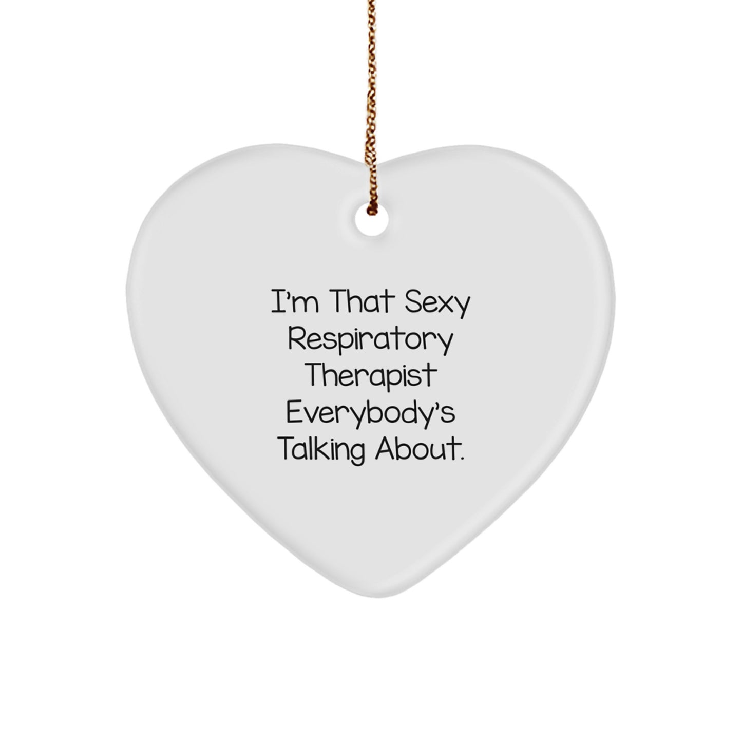 Funny Respiratory Therapist Gifts from Men to Colleagues, Heart Ornament for Respiratory Therapist, Christmas Unique Gifts, I'm That Sexy Respiratory Therapist Everybody's Talking About. - Image 1