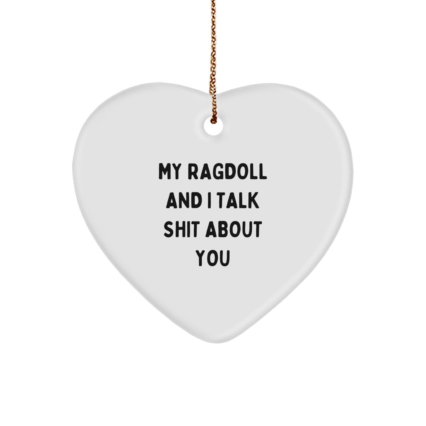 Funny Ragdoll Cat Heart Ornament Gifts from Friends to Men and Women with Quote My Ragdoll And I Talk Shit About You for Christmas Unique Gifts - Image 1
