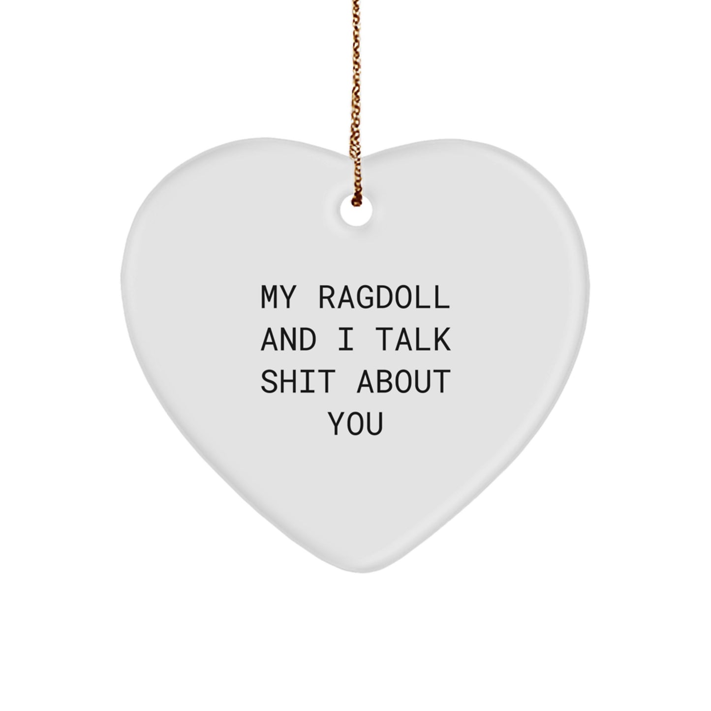 Funny Ragdoll Cat Heart Ornament Gifts for Men and Women from Family to Friends - Heart Shaped with Quirky Quote My Ragdoll And I Talk Shit About You - Image 1