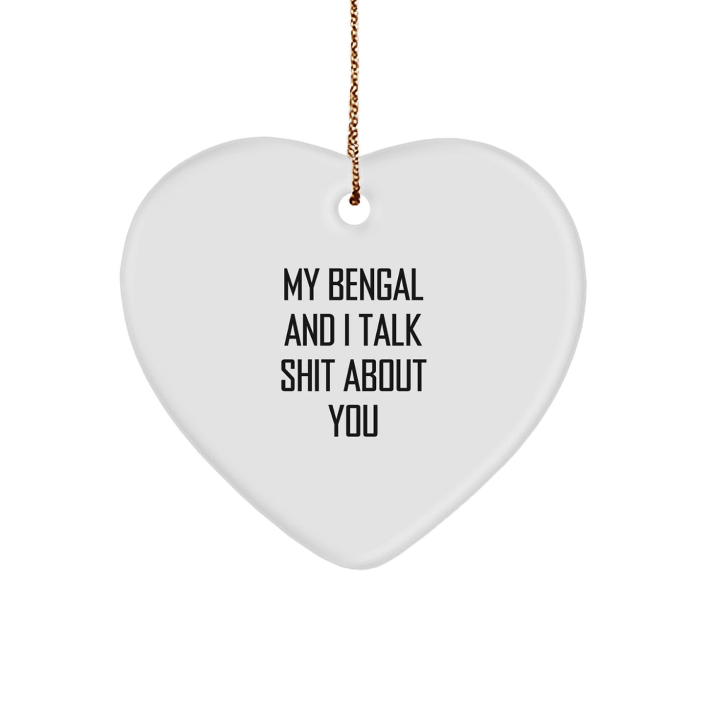 Funny Bengal Cat Gifts for Men - My Bengal And I Talk Shit About You Heart Ornament, Gifts from Men, Christmas Unique Gifts for Bengal Cat Lovers, Heart Shaped - Image 1