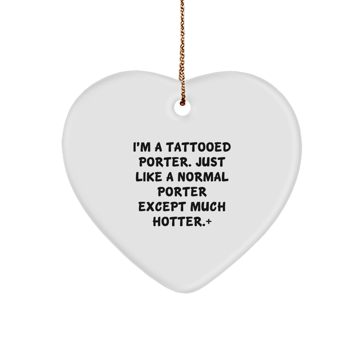 Fun Funny Gift Ideas for Tatted Porter, Heart Ornament, Christmas Unique Gifts from Friends, Family - Image 1