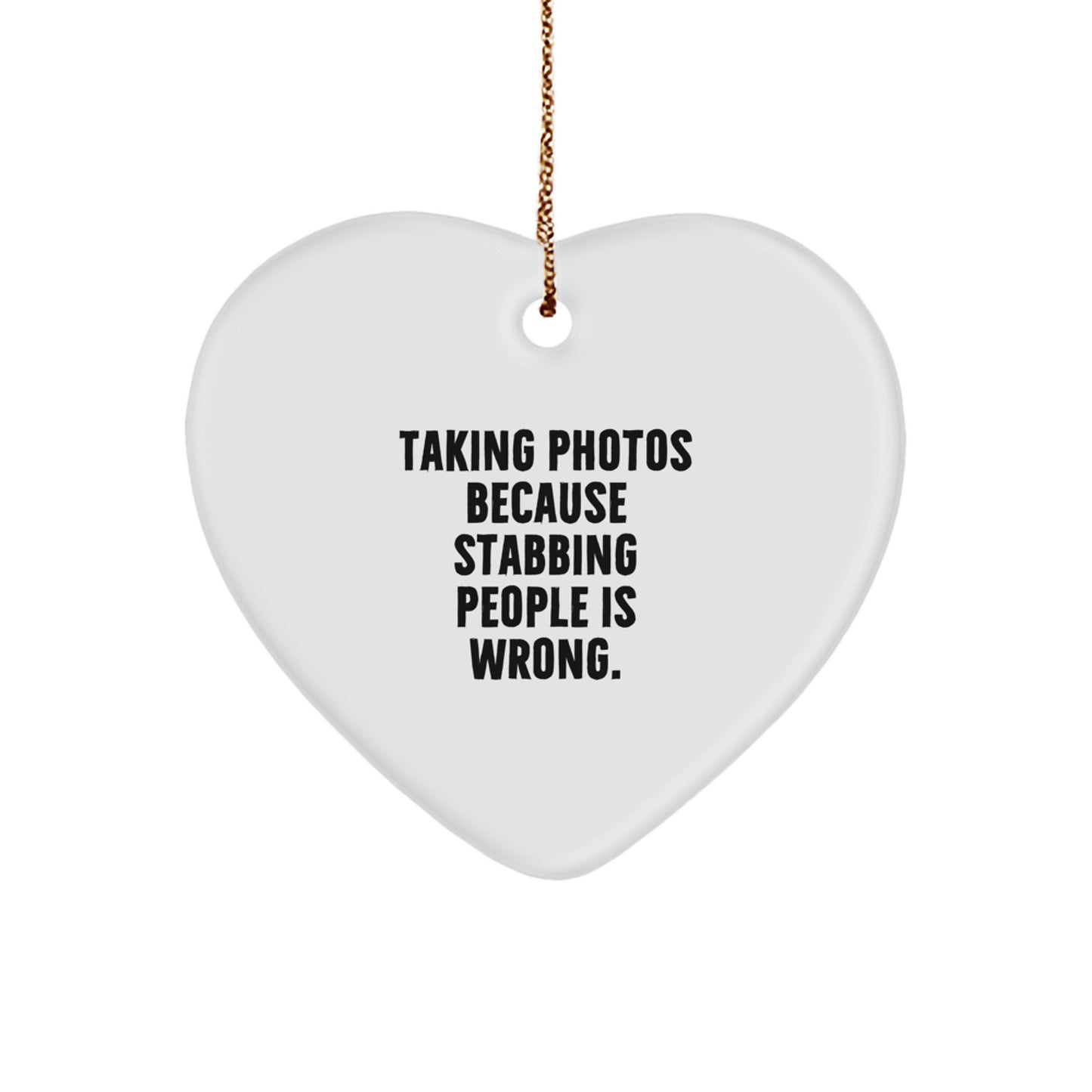 Funny Taking Photos Quotes Heart Ornament, Ideal Gifts from Friends, Unique Gifts for Taking Photos Lovers at Christmas, Stabbing People Is Wrong - Image 1