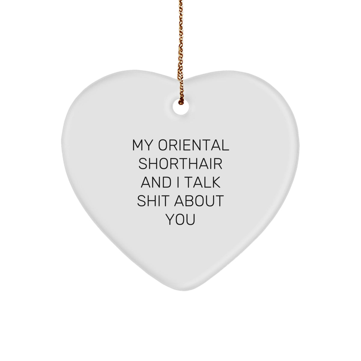 Funny Gifts for Oriental Shorthair Cat Lovers, Oriental Shorthair Cat Heart Ornament with My Oriental Shorthair And I Talk Shit About You Quote, Christmas Unique Gifts from Friends, Family to Pets - Image 1