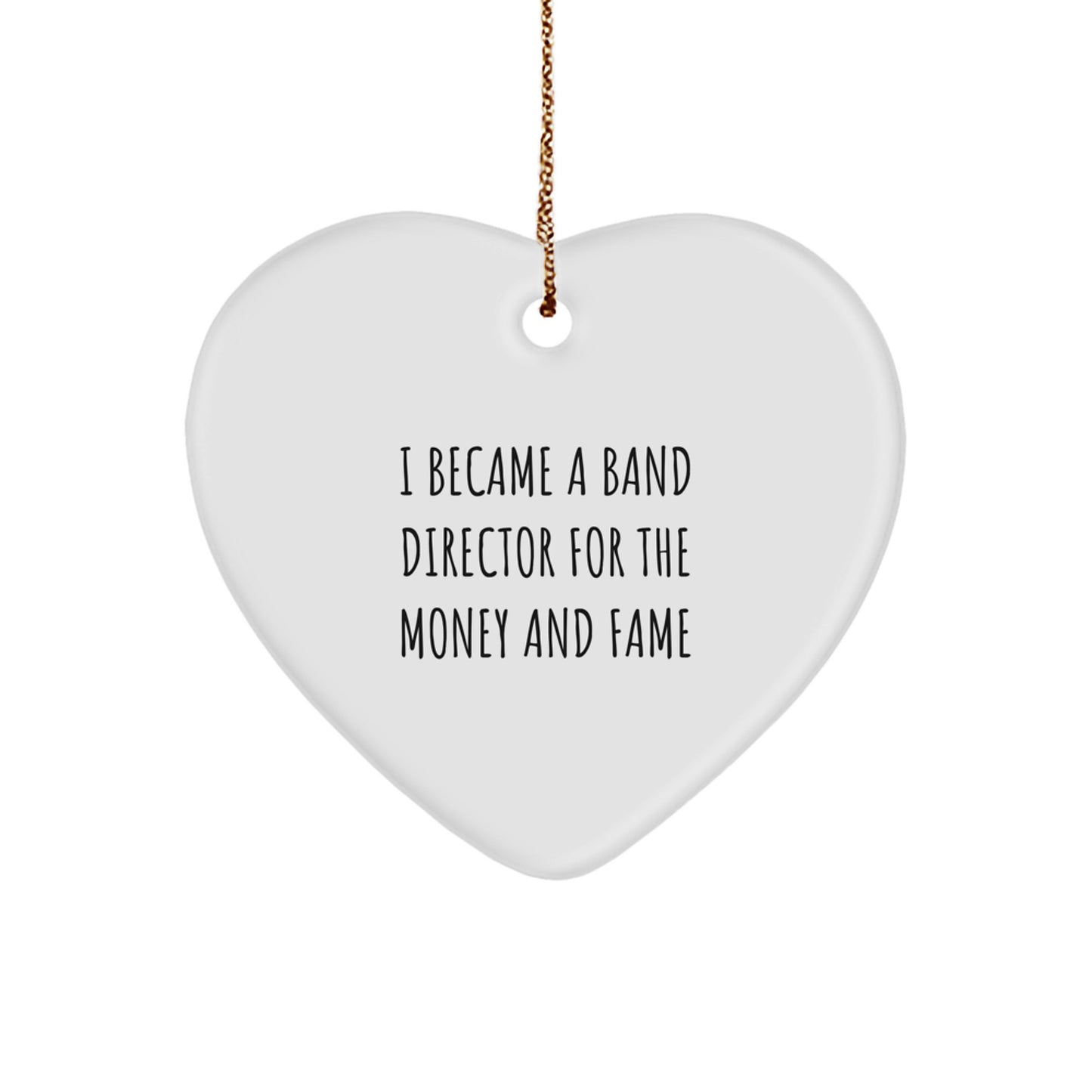 Funny Band Director Gifts for Men - Heart Ornament Inspired by 'I Became A Band Director For The Money And Fame' - Christmas Unique Gifts from Friends to Family - Image 1