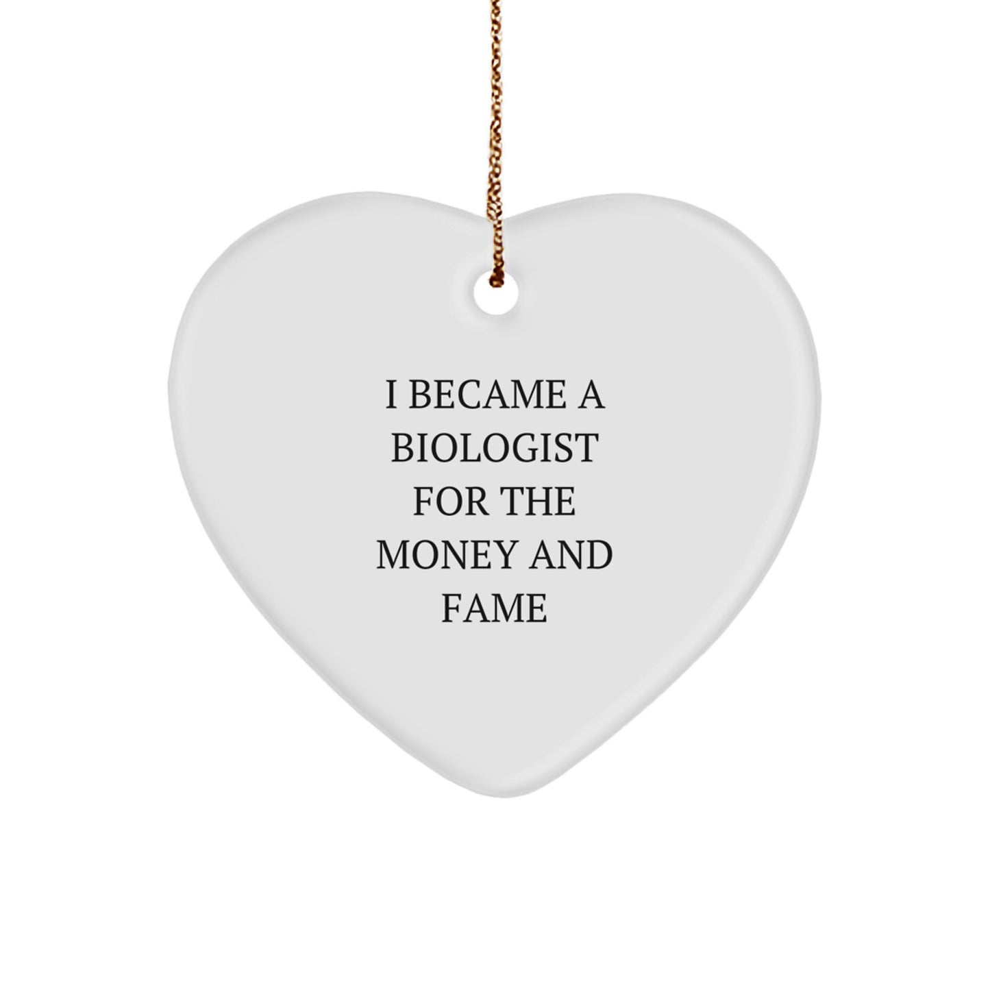 Funny Biologist Gifts for Men, Heart Ornament with I Became A Biologist For The Money And Fame Quote, Christmas Unique Gifts from Husband to Wife - Image 1