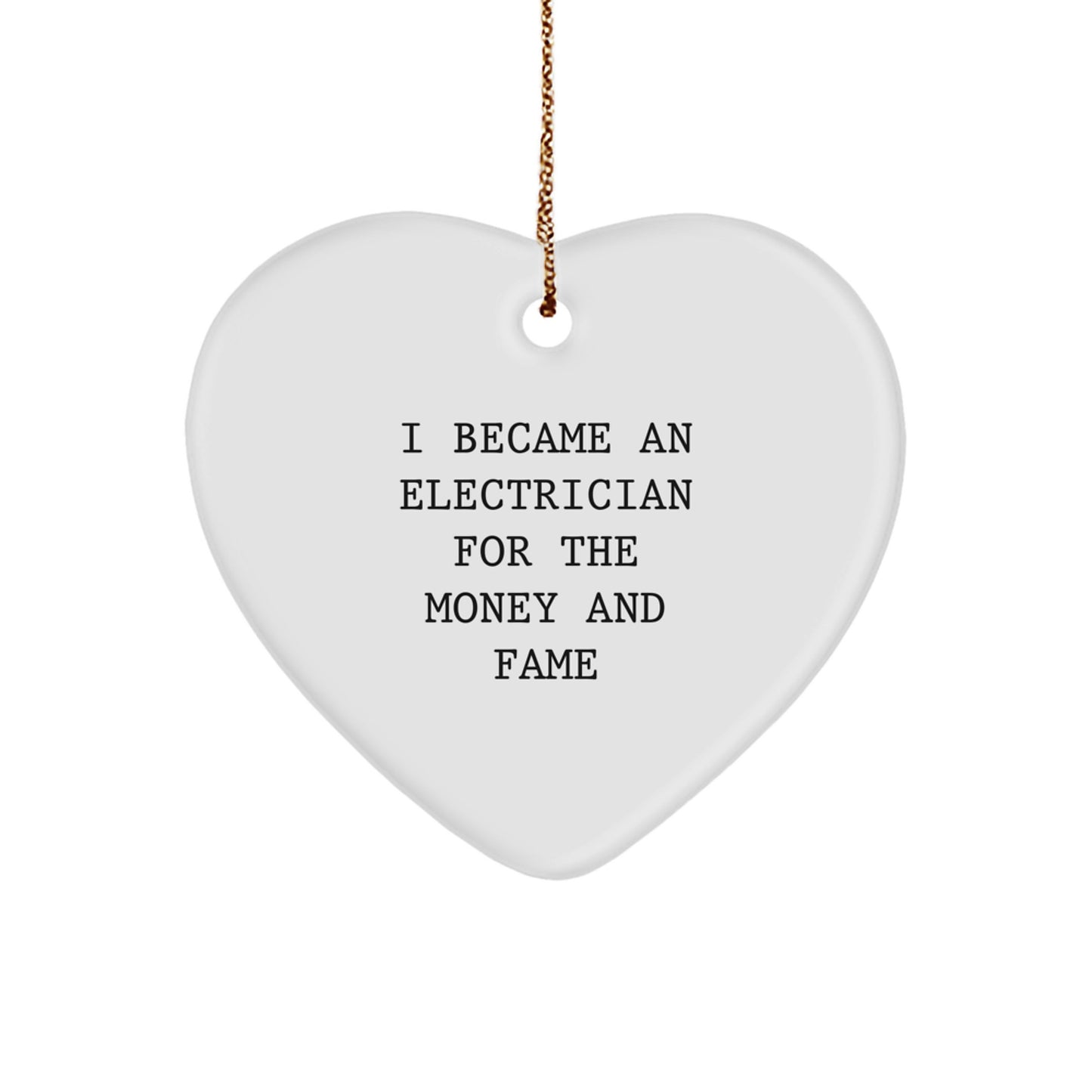 Funny Electrician Gifts from Friends for Christmas Unique Gifts, Heart Ornament, I Became An Electrician For The Money And Fame, Cute Electrician Heart Ornament, Electrician Christmas Unique Gifts - Image 1