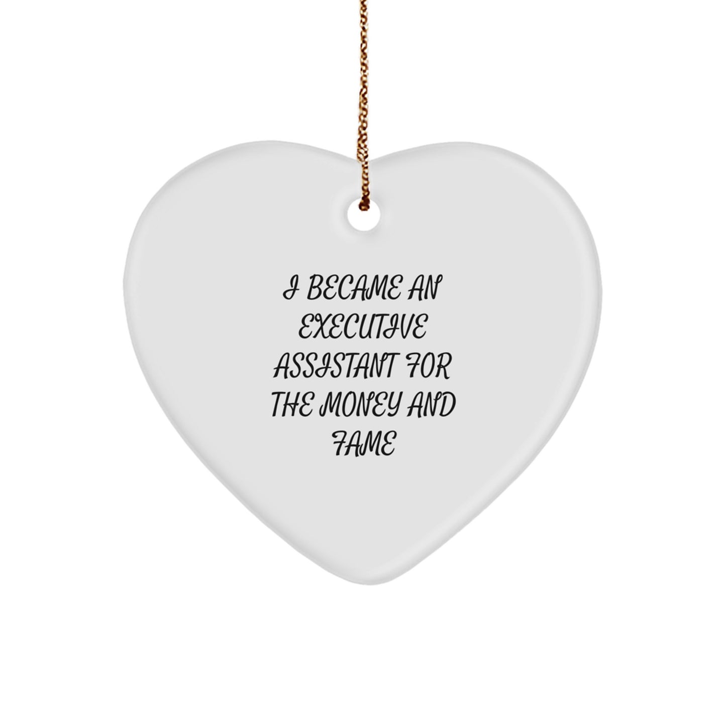 Executive Assistant Gifts for Christmas, Funny Heart Ornament by 'I Became An Executive Assistant For The Money And Fame', Gifts from Family for Coworkers - Image 1