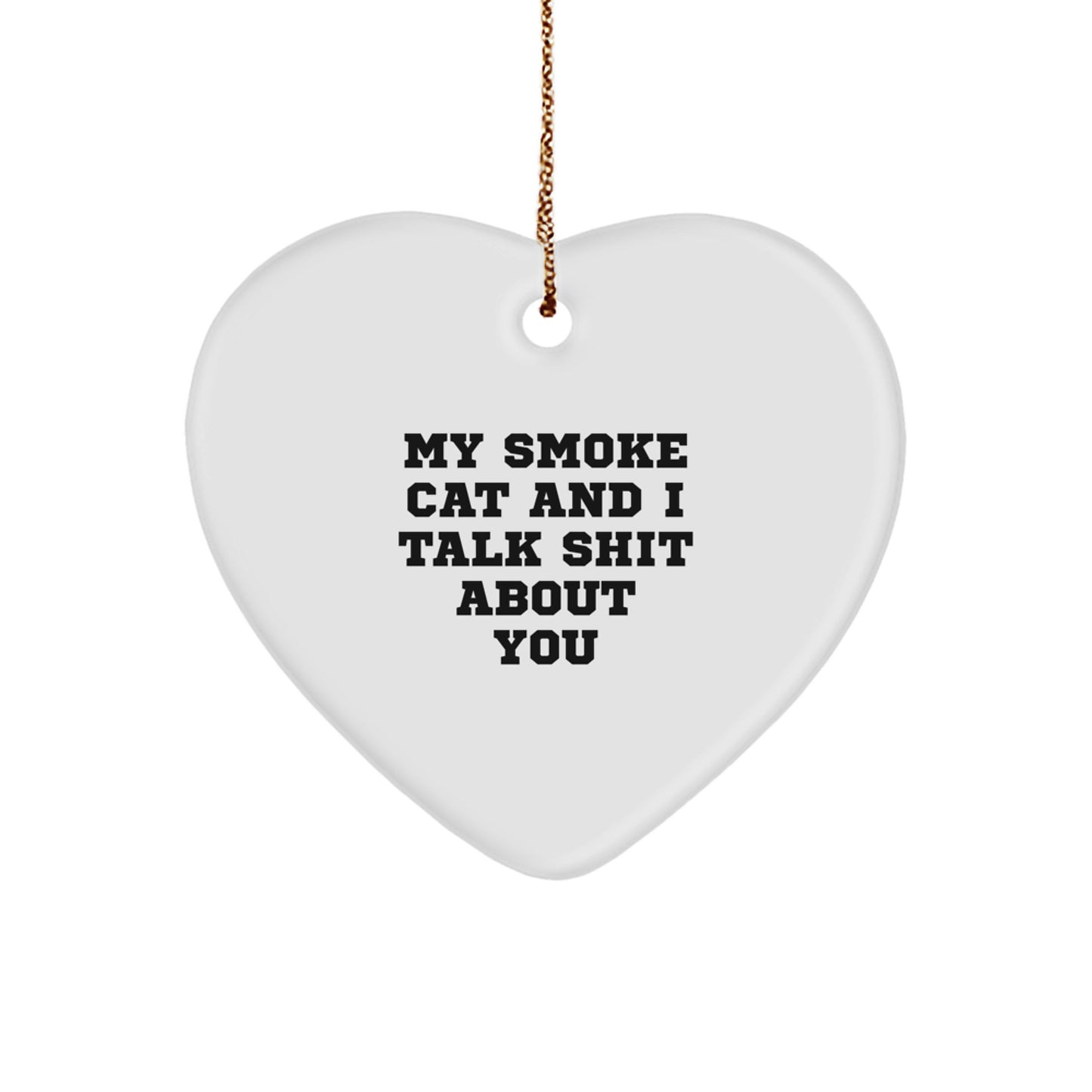 Funny Gifts from Friends for Smoke Cat Lovers, Heart Ornament, Christmas Unique Gifts with My Smoke Cat And I Talk Shit About You Quote - Image 1