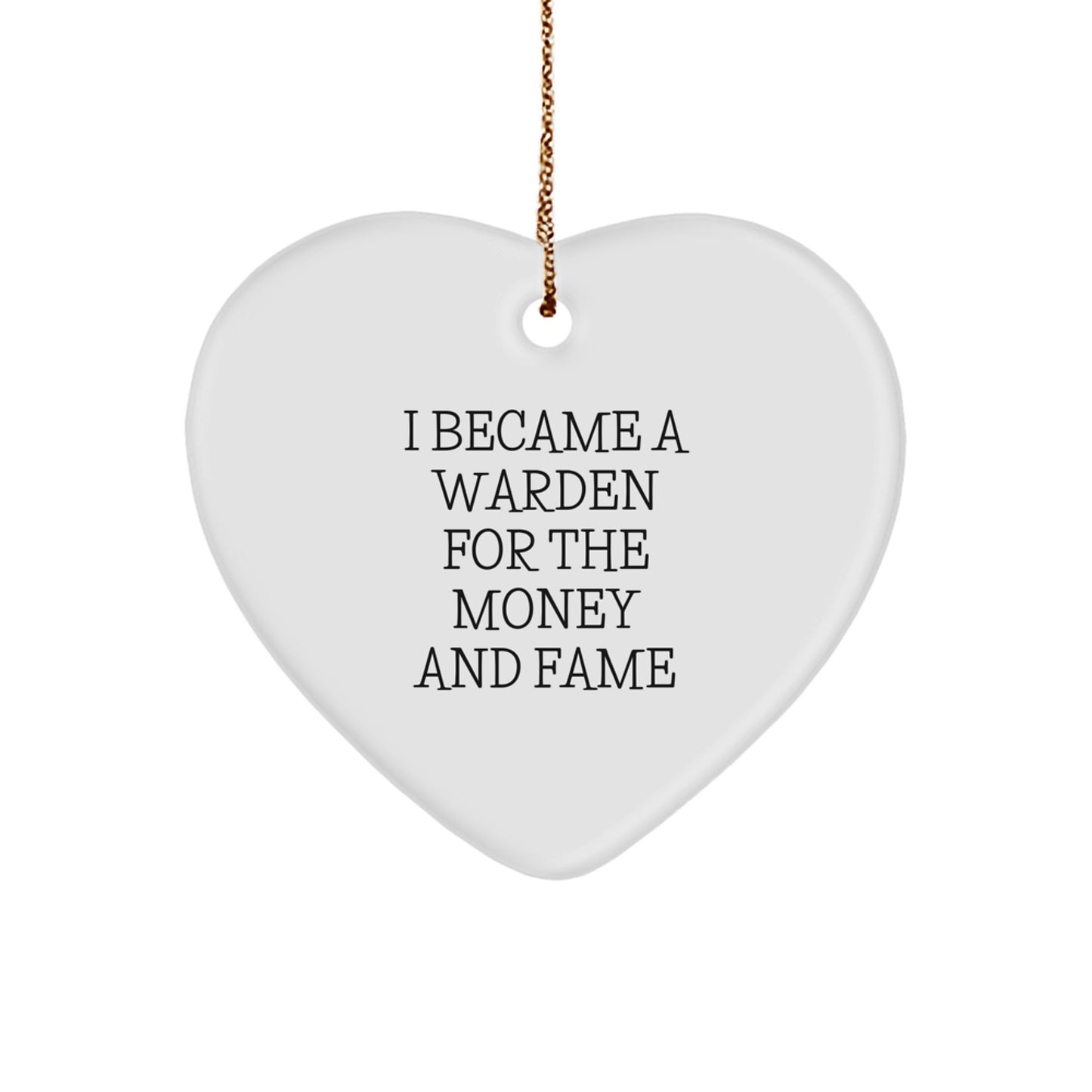 Funny Warden Gifts, Christmas Unique Gifts for Warden, Heart Ornament with I Became A Warden For The Money And Fame Quote Gifts from Friends and Family - Image 1