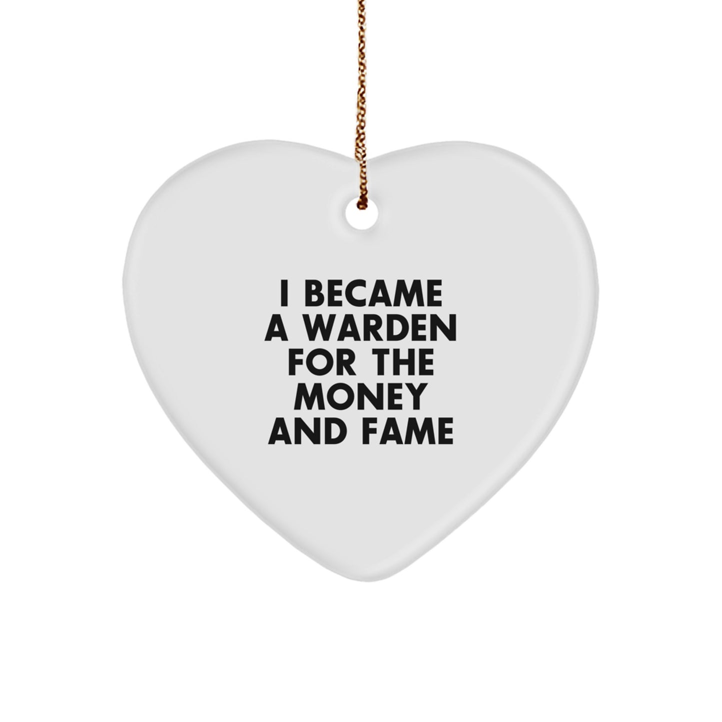 Funny Warden Gifts, Heart Ornament I Became A Warden For The Money And Fame, Christmas Unique Gifts for Friends from Family - Image 1