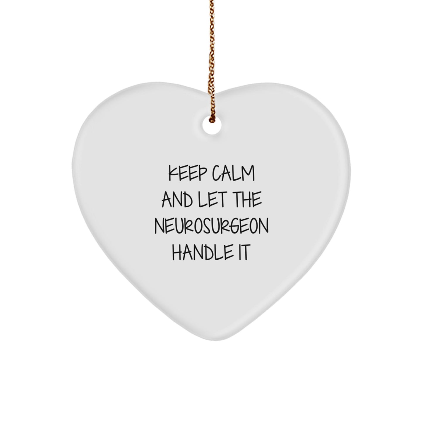 Funny Neurosurgeon Gifts from Men, Christmas Unique Gifts for Him, Heart Ornament Quote Keep Calm Let Neurosurgeon Handle It - Image 1