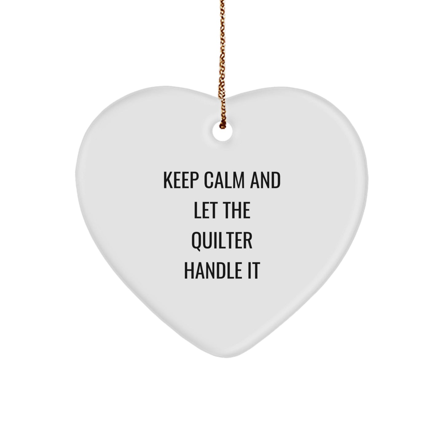 Funny Quilter Gifts from Friends for Christmas Unique Heart Ornament Quotes Keep Calm And Let The Quilter Handle It - Image 1