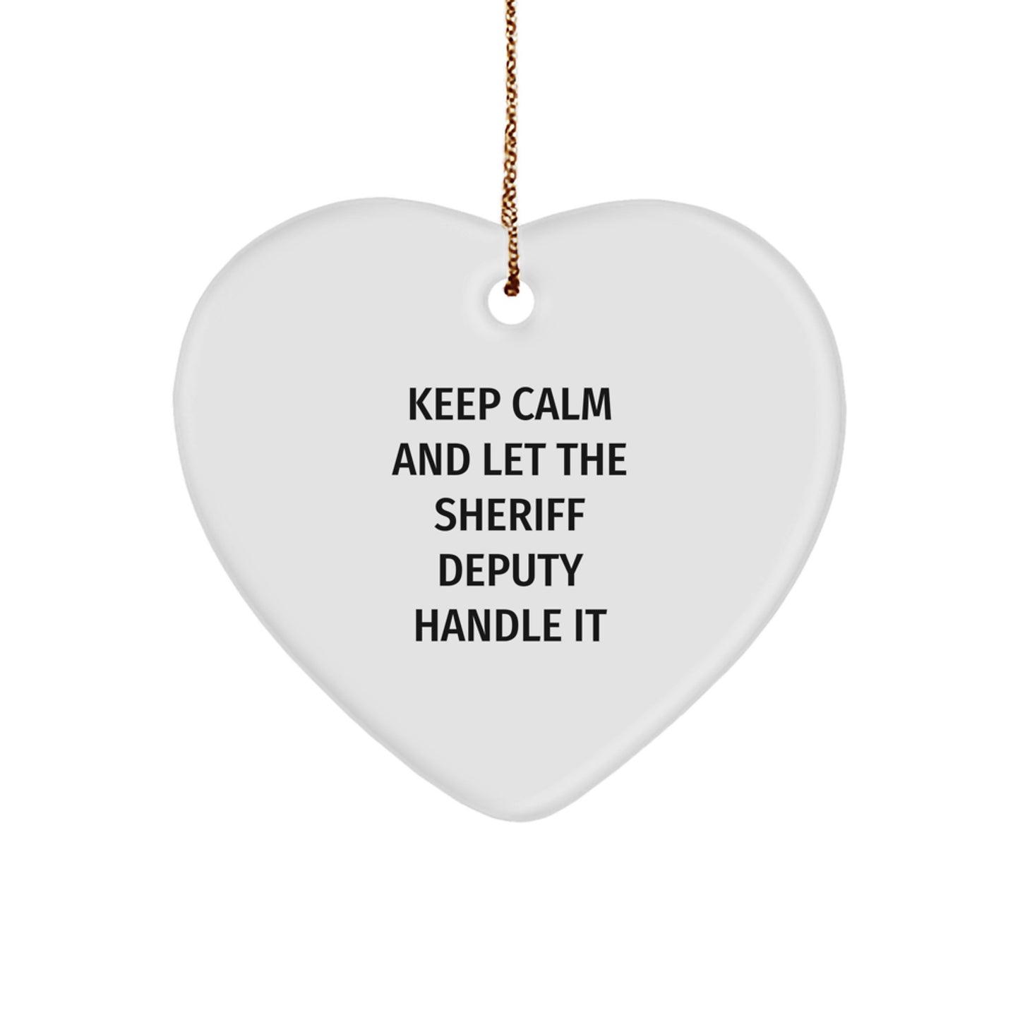 Funny Sheriff Deputy Christmas Unique Gifts from Friends and Family - 'Keep Calm And Let The Sheriff Deputy Handle It' Heart Ornament - Image 1