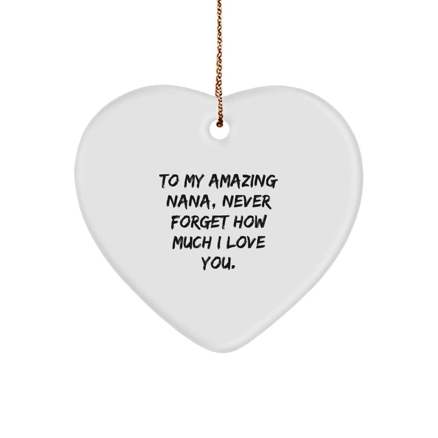 Heartfelt Gifts from Men, Women, and Kids to My Amazing Nana, Never Forget How Much I Love You. - Unique Nana Heart Ornament for Christmas - Image 1