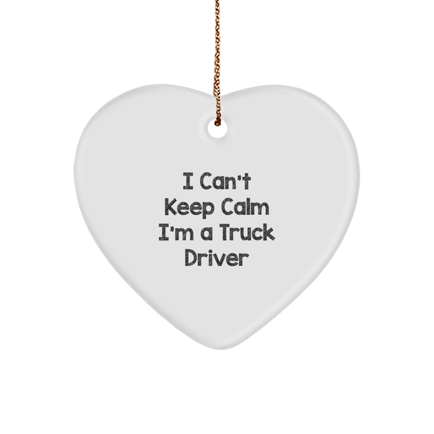 Funny Truck Driver Heart Ornament Gifts from Friends for Husband - I 'Can't Keep Calm I'm A Truck Driver' Christmas Unique Gifts - Image 1