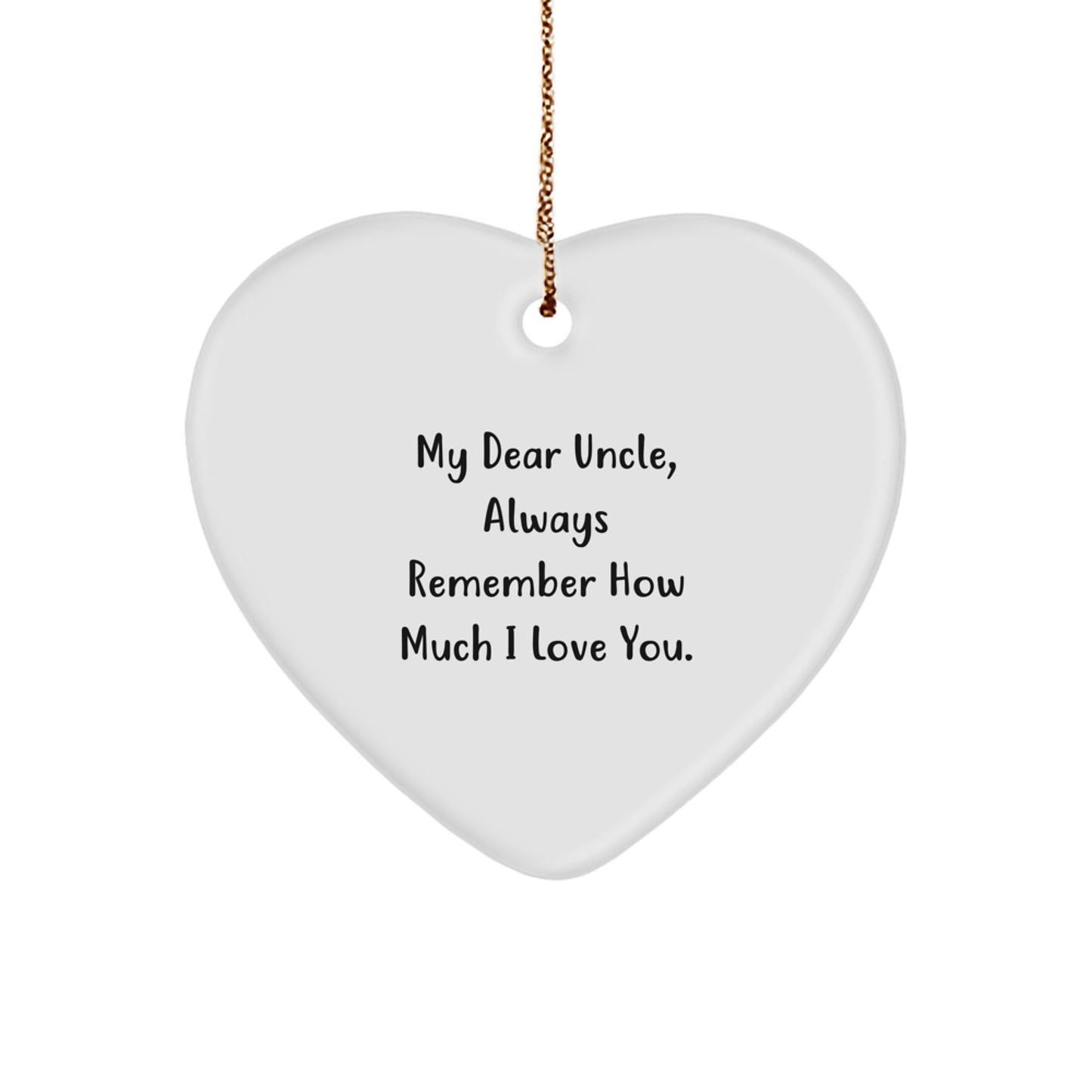 Funny Quotes for Uncle - 'My Dear Uncle, Always Remember How Much I Love You' Heart Ornament Gifts from Family for Uncle at Christmas - Image 1