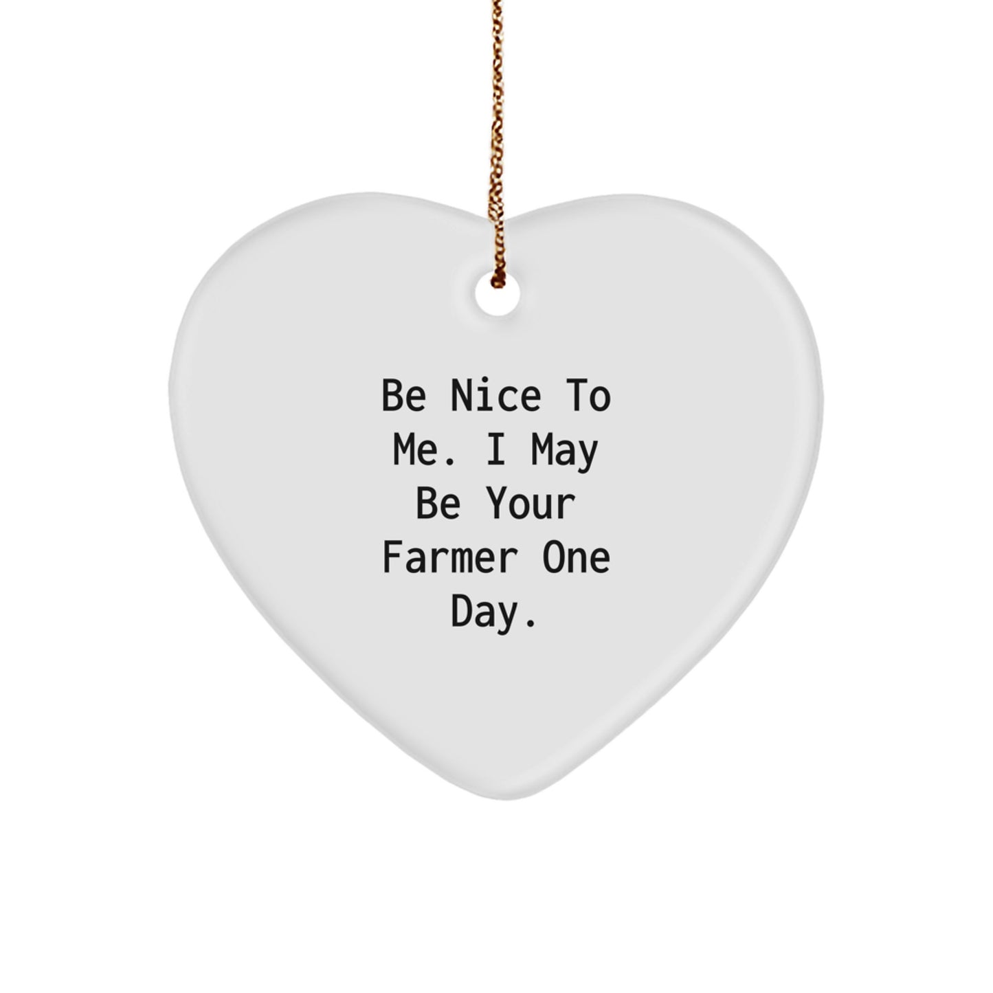Funny Farmer Christmas Unique Gifts from Family to Friends Heart Ornament - 'Be Nice To Me I May Be Your Farmer One Day' - Unique Present for Men Women Coworkers - Image 1
