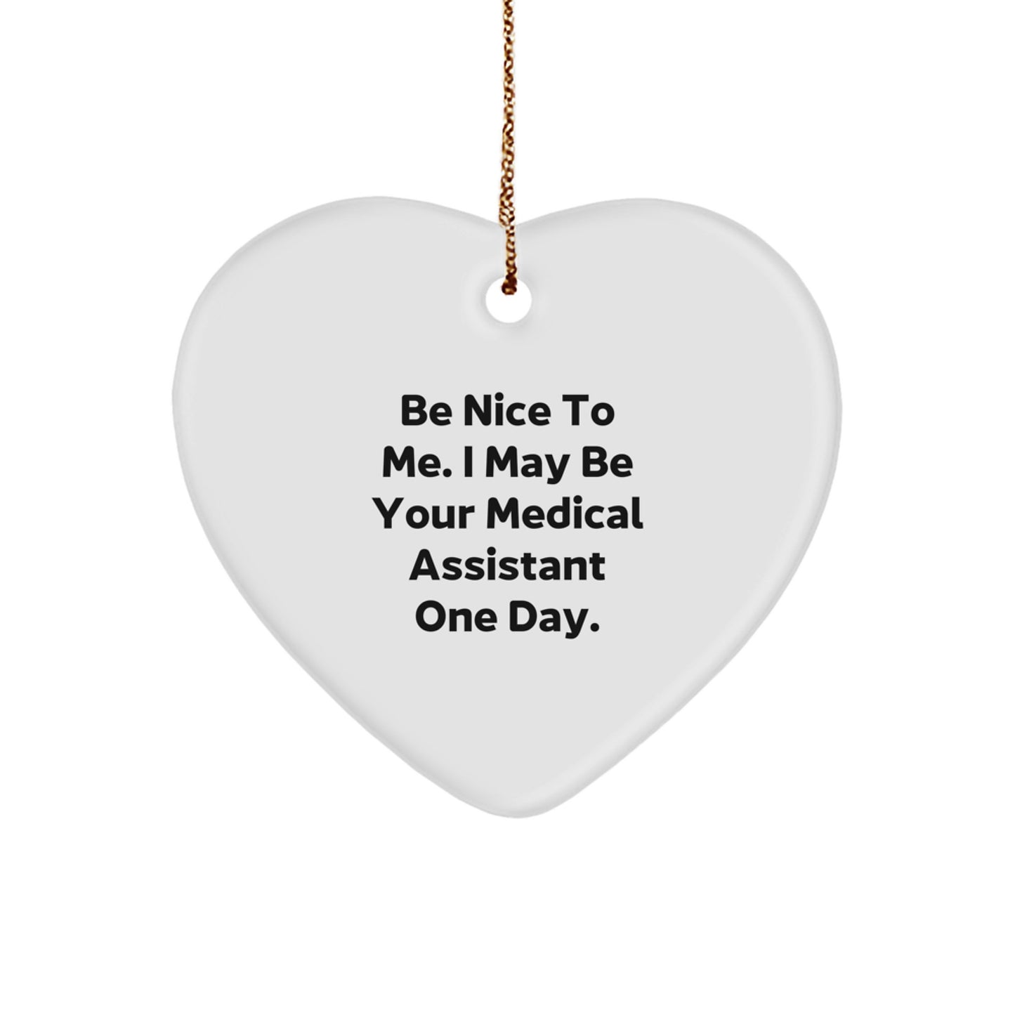 Funny Medical Assistant Gifts from Friends for Christmas Unique Decorations Heart Ornament Be Nice To Me I May Be Your Medical Assistant One Day. - Image 1