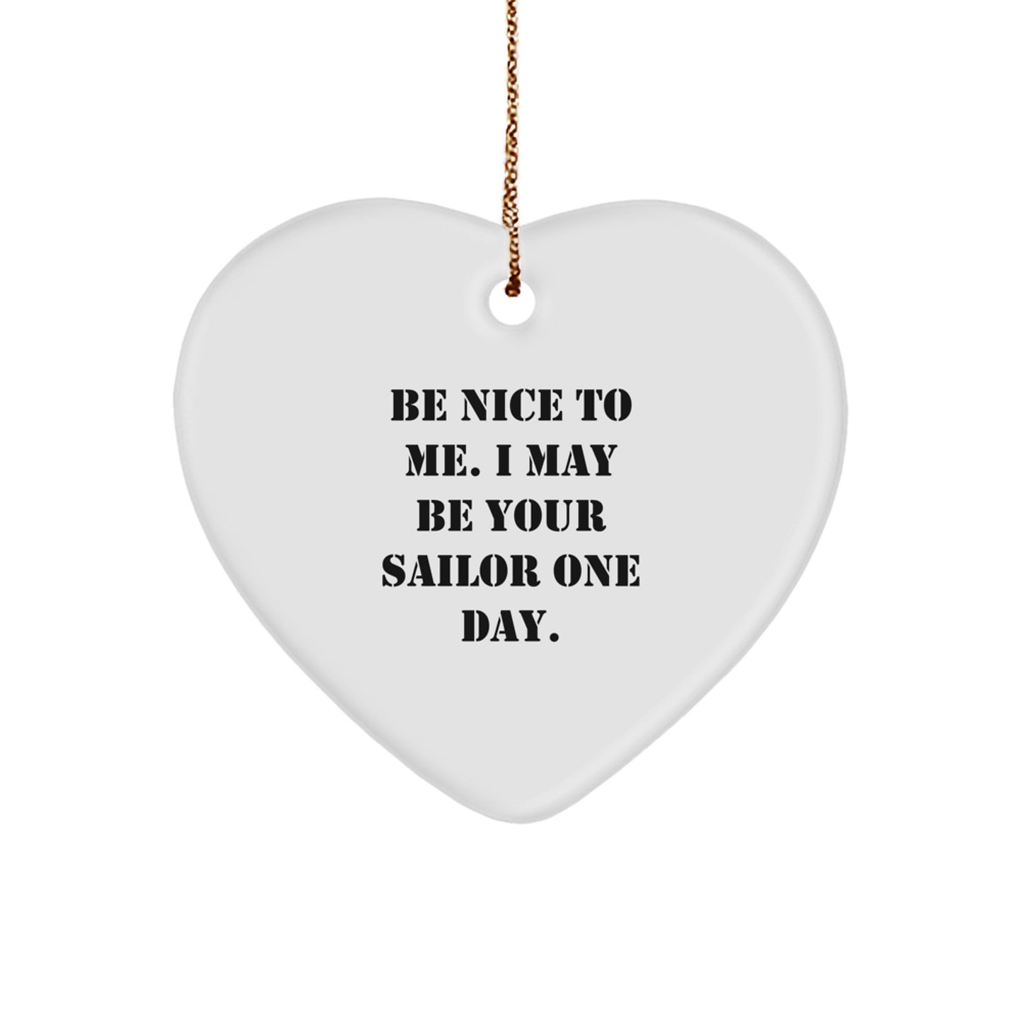 Funny Sailor Gifts for Him or Her - Be Nice To Me. I May Be Your Sailor One Day. Heart Ornament, Christmas Unique Sailors Presents - Image 1