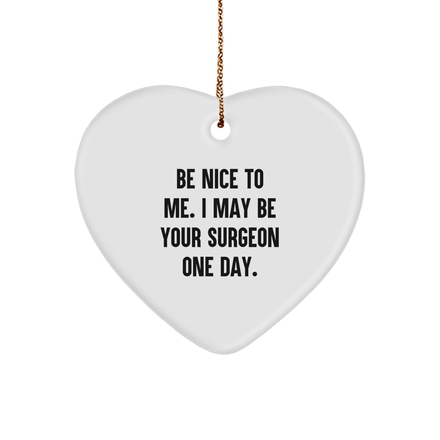 Funny Surgeon Gifts from Friends for Him, Be Nice To Me Heart Ornament, White Heart Shaped MDF, Christmas Unique Gifts - Image 1
