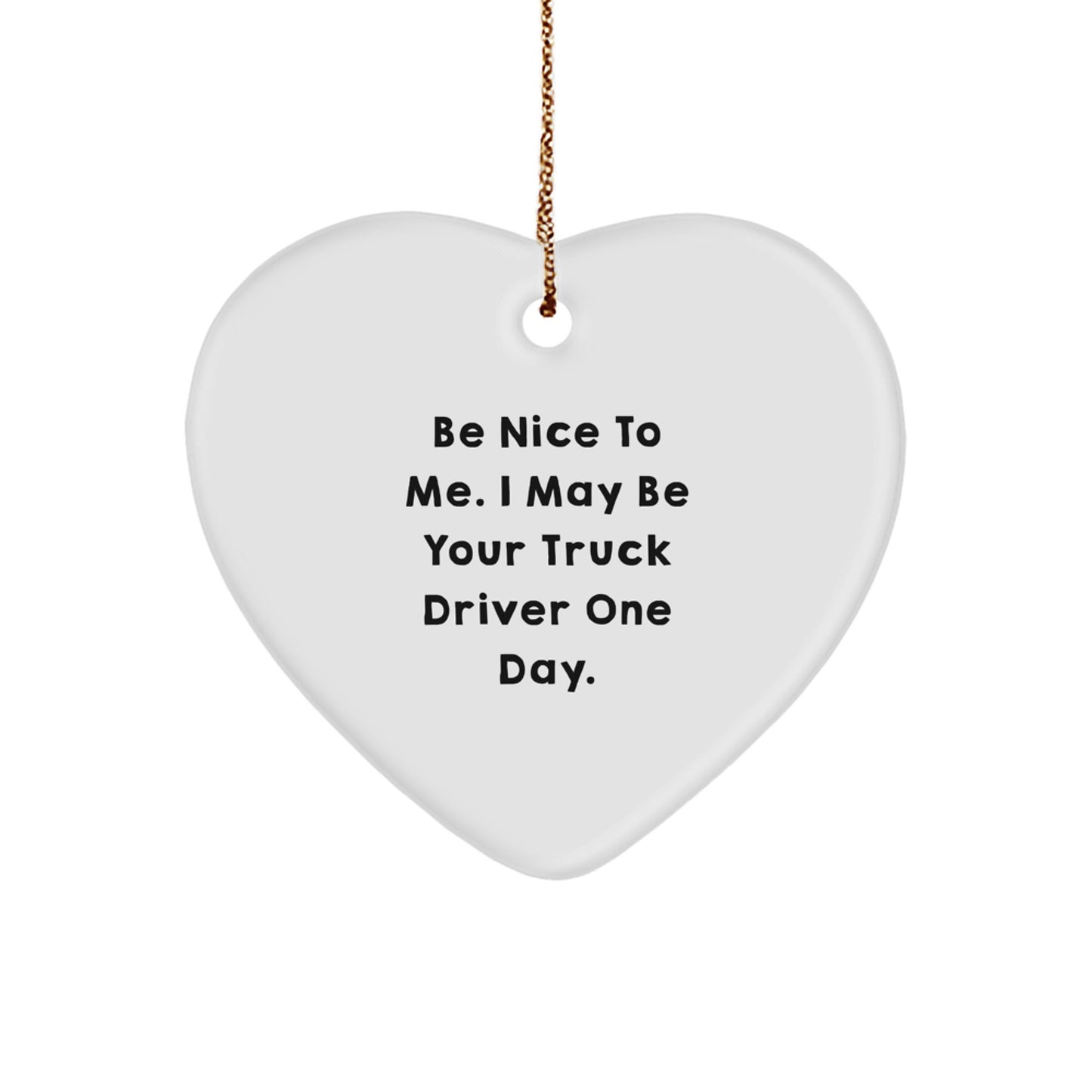 Funny Truck Driver Gifts for Men - Be Nice to Me Heart Ornament, Handcrafted MDF with Sublimation Finish, Perfect Christmas Memorable Present from Friends or Family - Image 1