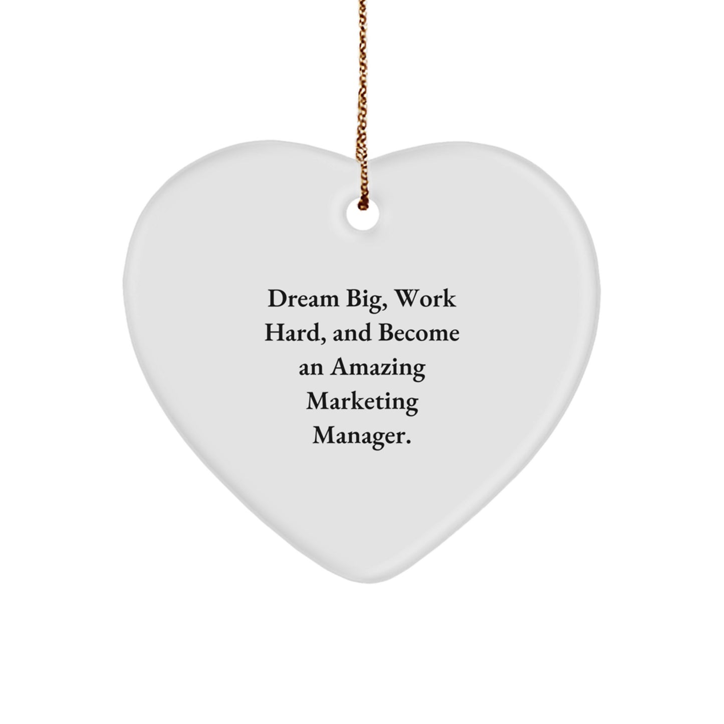 Marketing Manager Heart Ornament Gift for Coworkers, Friends, or Family - Dream Big, Work Hard, And Become An Amazing Marketing Manager. - Image 1