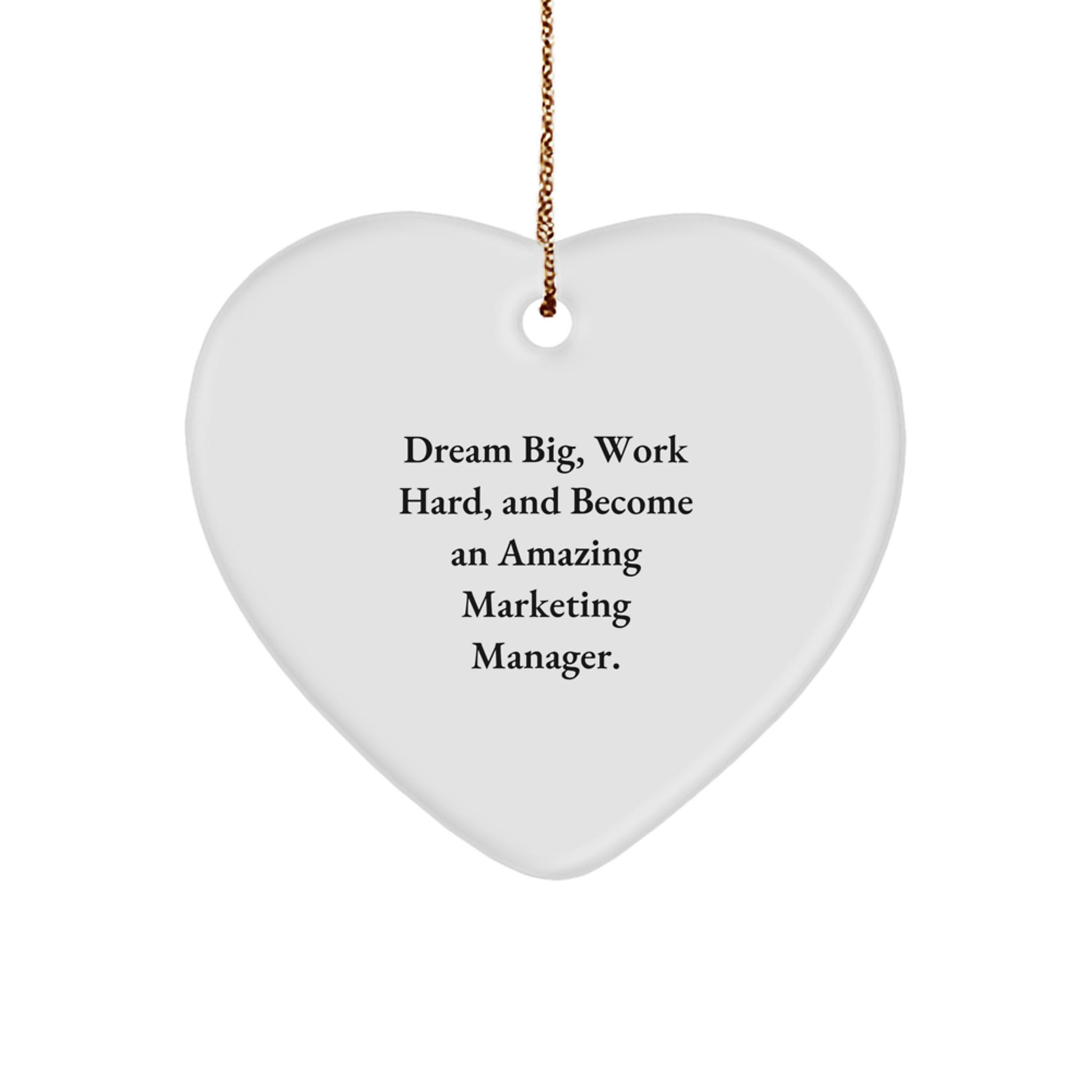 Marketing Manager Heart Ornament Gift for Coworkers, Friends, or Family - Dream Big, Work Hard, And Become An Amazing Marketing Manager. - Image 1