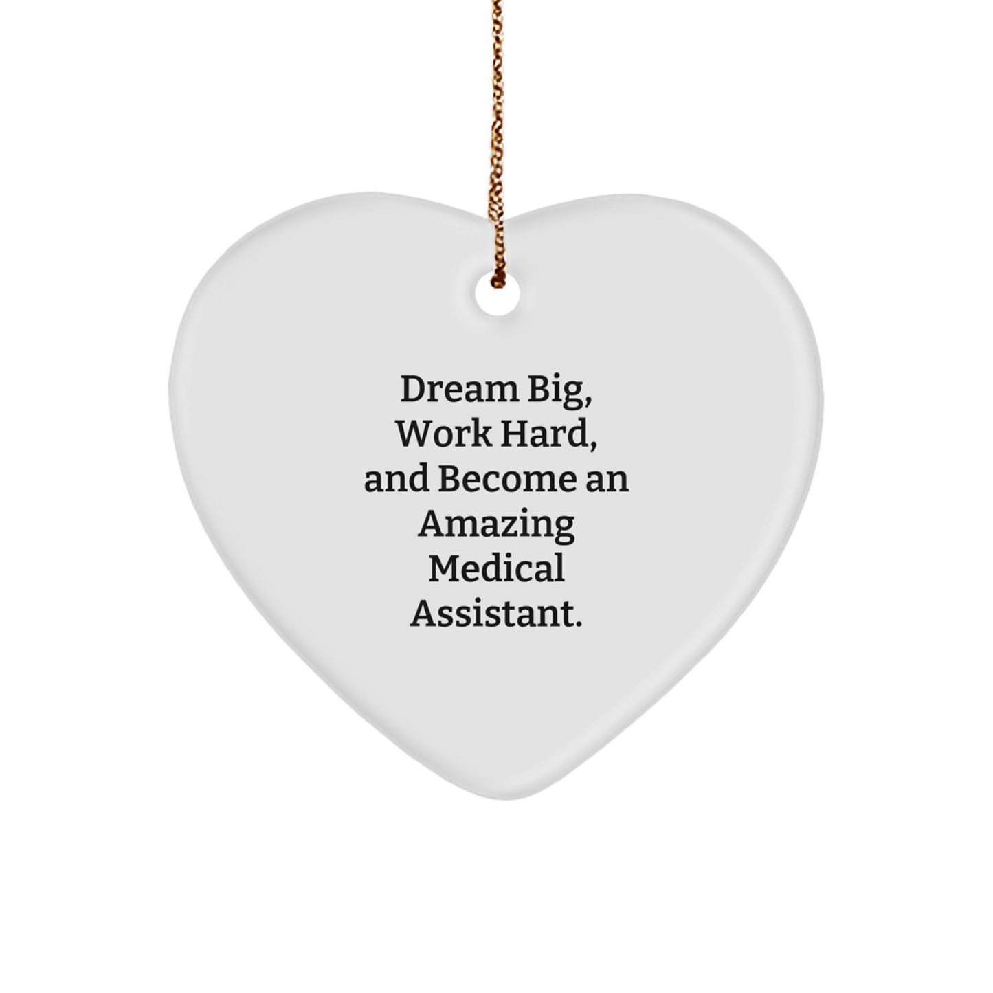 Medical Assistant Gifts for Christmas Unique Inspirational Heart Ornament by Friends for Family - 'Dream Big, Work Hard, And Become An Amazing Medical Assistant.' - Image 1