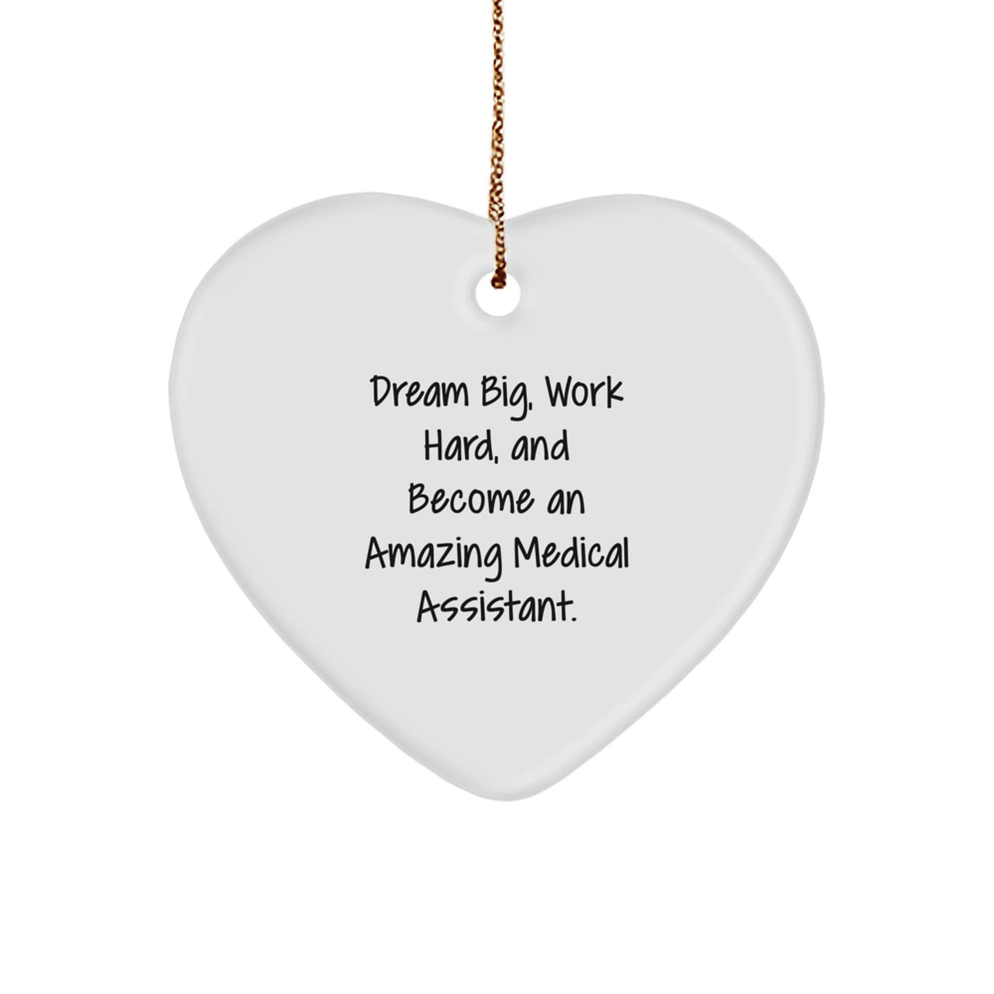 Funny Medical Assistant Gifts from Friends - Heart Ornament - Dream Big Work Hard Become Amazing - Image 1