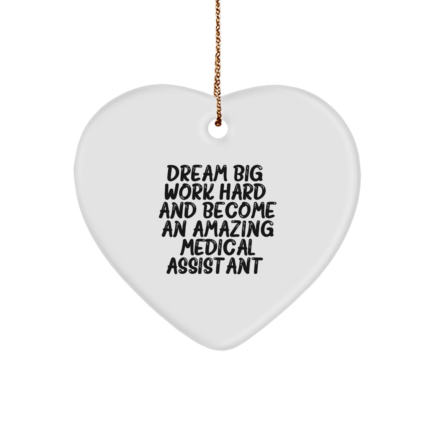 Funny Medical Assistant Gifts from Friends, Heart Ornament, Dream Big, Work Hard, And Become An Amazing - Image 1