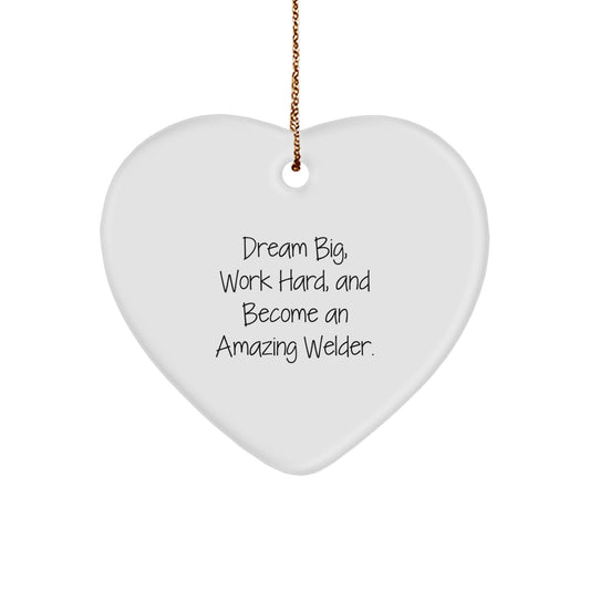 Welder Gifts: 'Dream Big, Work Hard, And Become An Amazing Welder.' Heart Ornament, White, Heart Shaped, Gifts from Friends to Welder, Christmas Unique Presents - Image 1