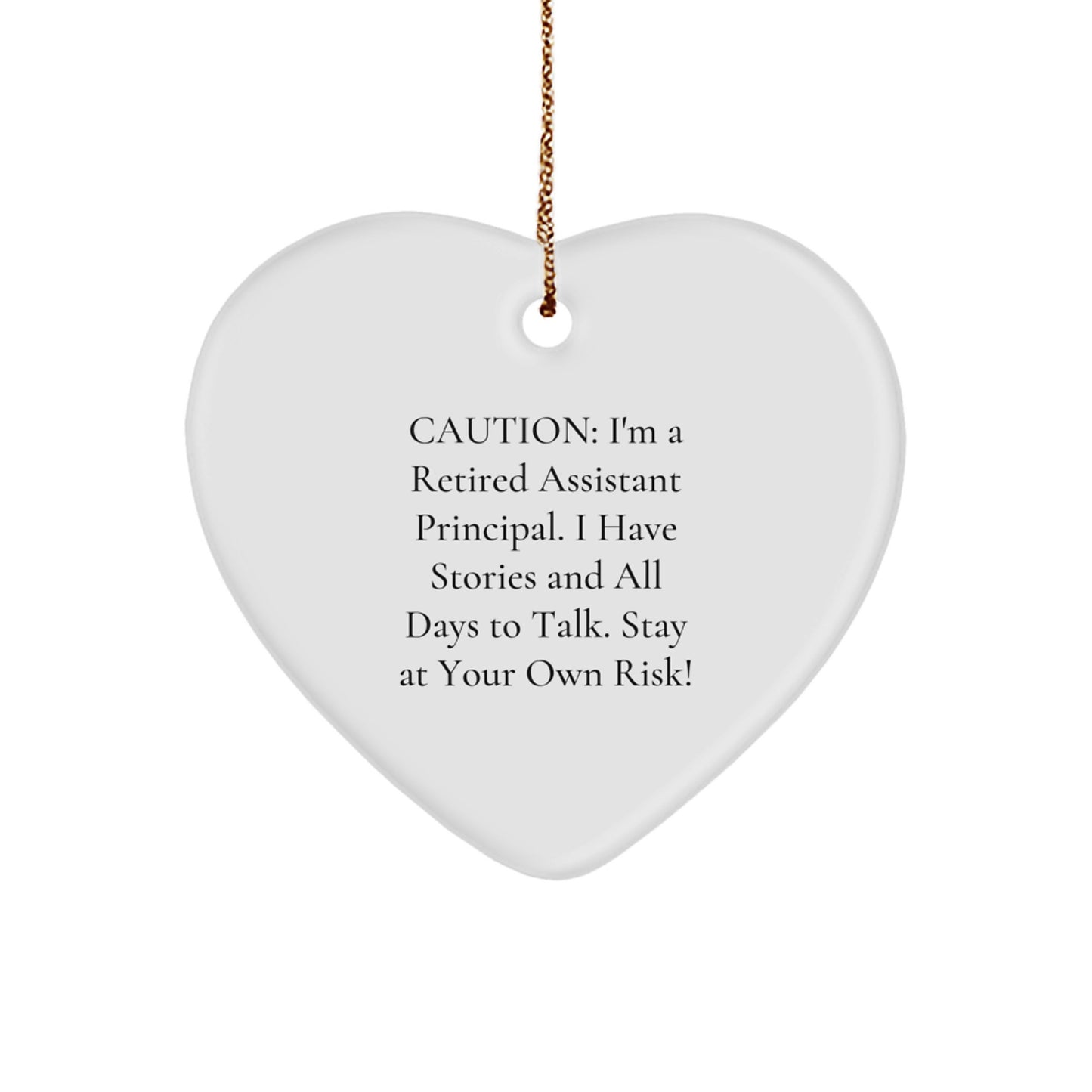 Funny Assistant Principal Gifts from Friends - Caution: I'm A Retired Assistant Principal. I Have Stories And All Days To Talk. Stay At Your Own Risk! Heart Ornament for Christmas - Image 1