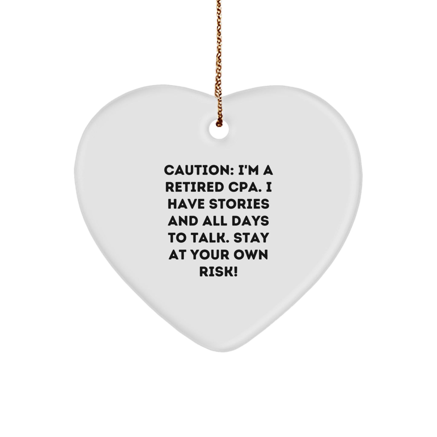 Funny CPA Gifts from Friends, Christmas Unique Heart Ornament, 'I'm A Retired CPA, I Have Stories And All Days To Talk. Stay At Your Own Risk!' - Image 1