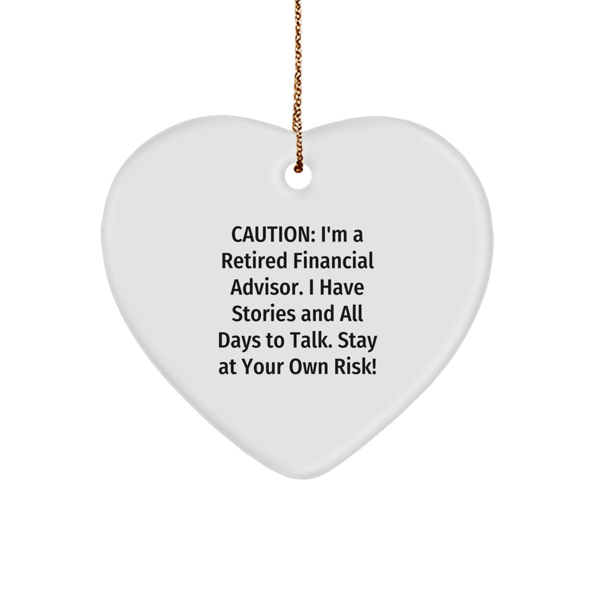 Funny Financial Advisor Gifts from Friends - 'Caution: I'm A Retired Financial Advisor...' Heart Ornament for Men, Women, and Coworkers - Image 1